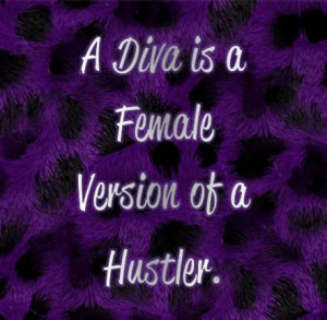... Go Back > Gallery For > Diva Is A Female Version Of A Hustla Quotes