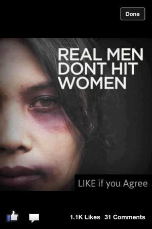 Real men don't hurt women. Actually, real men don't hurt anyone. It's ...