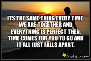 Its The Same Thing Every Time. We Are Together And Everything Is ...