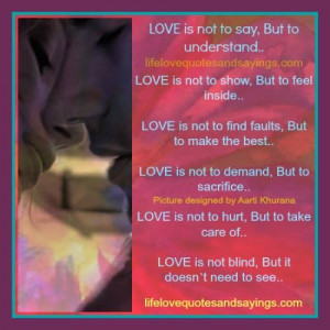 love is not to say but to understand love is not to show but to feel ...