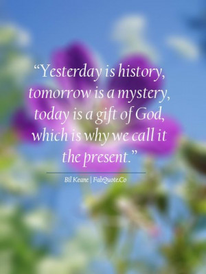 Bil Keane – Today is a gift of God | Fabulous Quotes