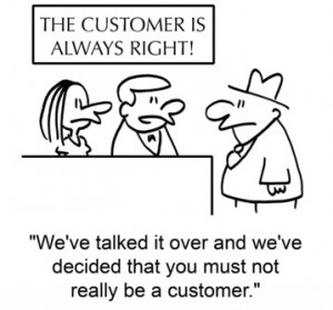 Customer is always right: Except when they are wrong.