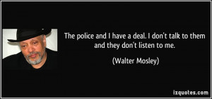 ... don't talk to them and they don't listen to me. - Walter Mosley