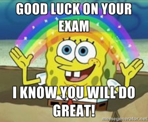 Good luck on your exam I know you will do great! | Spongebob