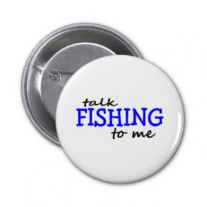 Funny Fishing Quotes Buttons, Funny Fishing Quotes Pinback Button ...