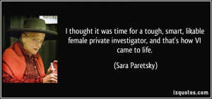 ... private investigator, and that's how VI came to life. - Sara Paretsky
