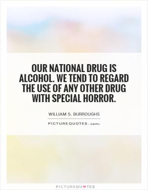 national drug is alcohol. We tend to regard the use of any other drug ...