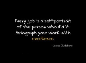 Every job is a self-portrait of the person who did it. Autograph your ...