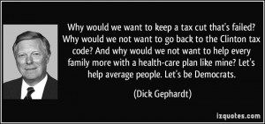 Why would we want to keep a tax cut that's failed? Why would we not ...