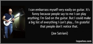can embarrass myself very easily on guitar. It's funny because ...