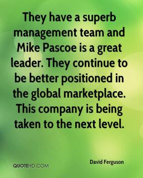 They have a superb management team and Mike Pascoe is a great leader ...