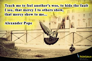 ... the fault I see, that mercy I to others show, that mercy show to me