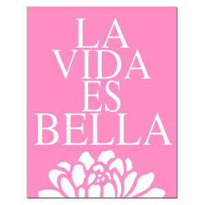 La Vida Es Bella - 11x14 Floral Print with Spanish Quote - Life is ...