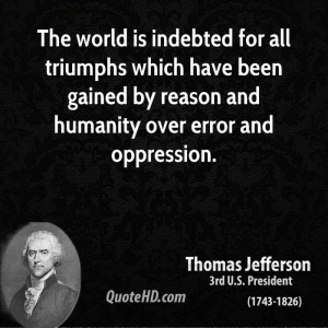 The world is indebted for all triumphs which have been gained by ...