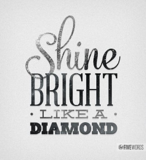 Shine Bright Like A #Diamond - #quote