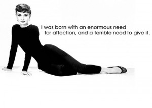 was born with an enormous need for affection and a terrible need to ...
