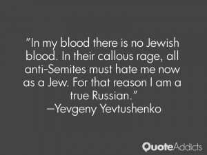 ... Jew. For that reason I am a true Russian.” — Yevgeny Yevtushenko