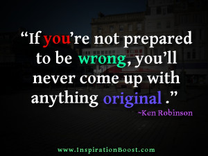 ... Not Prepared to be Wrong,You’ll Never Up With Anything Original