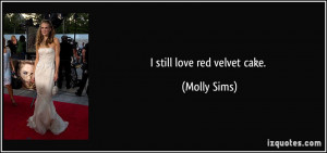 still love red velvet cake. - Molly Sims