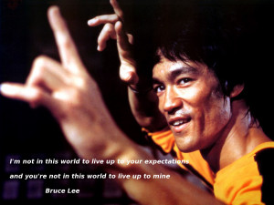 not in this world…” – Bruce Lee