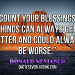 your-blessings-Things-can-always-get-better-and-could-always-be-worse ...