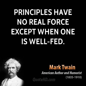 Principles have no real force except when one is well-fed.