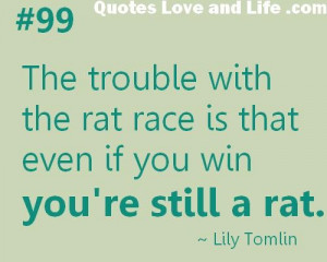 Business quotes the trouble with the rat race lily tomlin