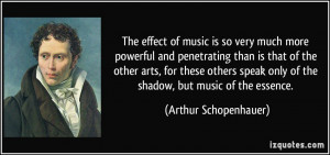 The effect of music is so very much more powerful and penetrating than ...