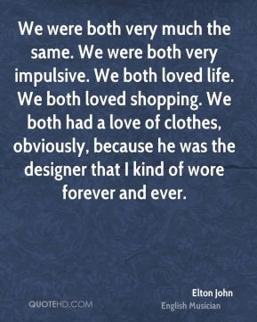 Elton John We were both very much the same We were both very