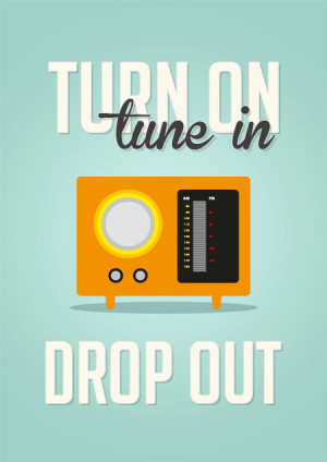 in drop out radio quote poster turn on tune in drop out radio quote ...