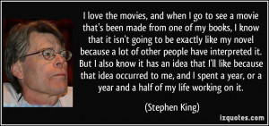 ... year, or a year and a half of my life working on it. - Stephen King