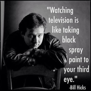 ... television is like taking black spray paint to your third eye
