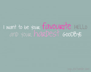 favourite, goodbye, hardest, hello, i want, quote, quotes