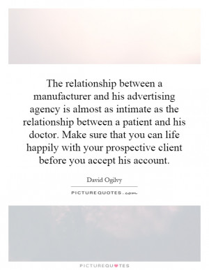 The relationship between a manufacturer and his advertising agency is ...