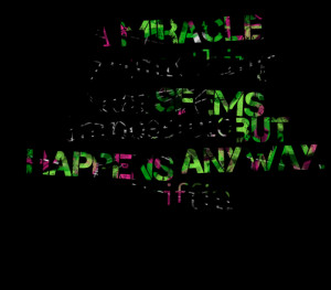 Quotes Picture: a miracle is something that seems impossible but ...