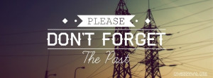 Please Don’t Forget The Past