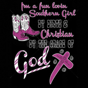 FUN LOVIN SOUTHERN GIRL BY BIRTH & CHRISTIAN BY THE GRACE OF GOD