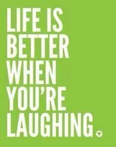 life is better when your laughing