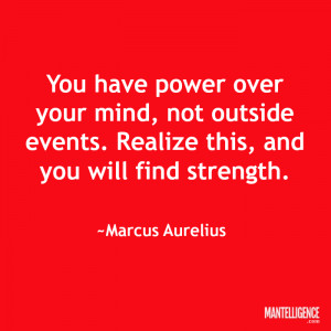Quotes about strength: “You have power over your mind, not outside ...