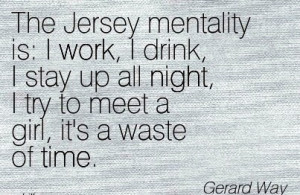 famous-work-quote-by-gerard-way-the-jersey-mentality-is-i-work-i-drink ...