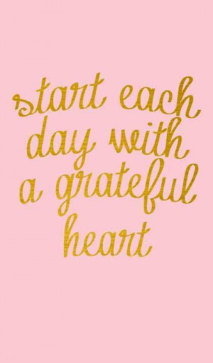 Start each day grateful.