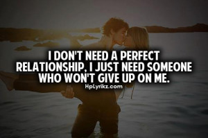 dont need a perfect relationship i just need someone who