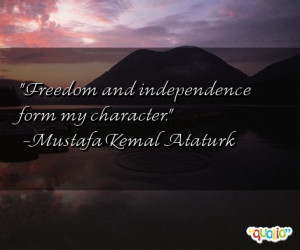 Freedom and independence form my character .