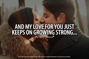 Cute Quotes for Him - And my love for you just keeps on growing strong