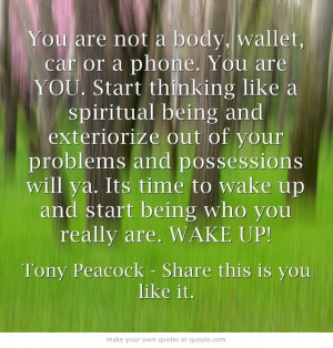 You are not a body, wallet, car or a phone. You are YOU. Start ...