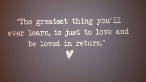 Muursticker The greatest thing you'll ever learn is just to love and ...