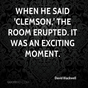 When he said 'Clemson,' the room erupted. It was an exciting moment.