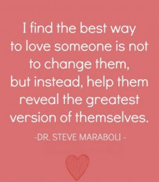 find the best way to love someone is not to change them, but instead ...