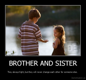 BROTHER AND SISTER - They always fight, but they will never change ...
