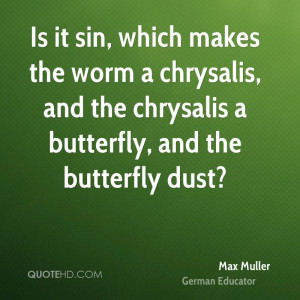 Is it sin, which makes the worm a chrysalis, and the chrysalis a ...